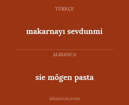 sie mögen pasta - makarnayı sevdunmi