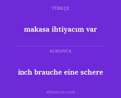 makasa ihtiyacım var - i̇ch brauche eine schere