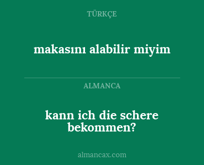 makasını alabilir miyim - kann ich die schere bekommen?