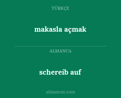 makasla açmak - schereib auf