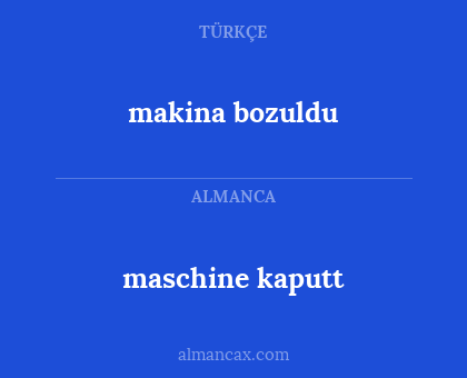 maschine kaputt - makina bozuldu