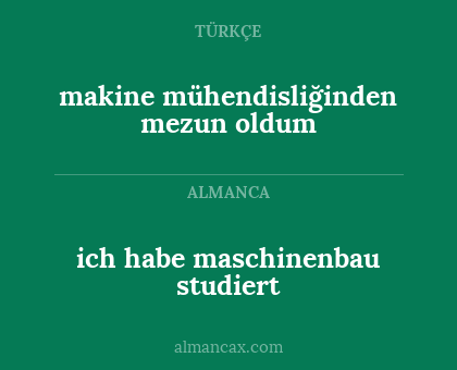 ich habe maschinenbau studiert - makine mühendisliğinden mezun oldum