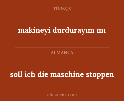 makineyi durdurayım mı - soll ich die maschine stoppen