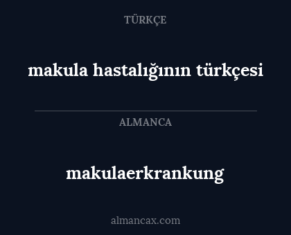 makulaerkrankung - makula hastalığının  türkçesi