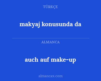 auch auf make-up - makyaj konusunda da