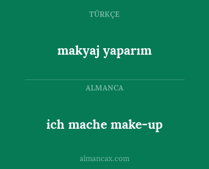 ich mache make-up - makyaj yaparım