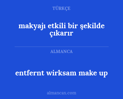 entfernt wirksam make up - makyajı etkili bir şekilde çıkarır