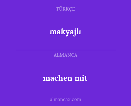machen mit - makyajlı