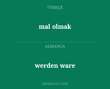 werden ware - mal olmak