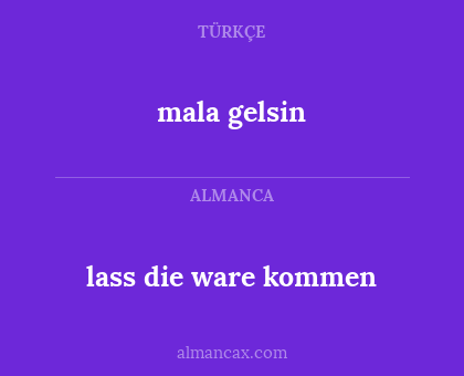 lass die ware kommen - mala gelsin