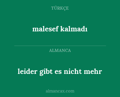 malesef kalmadı - leider gibt es nicht mehr