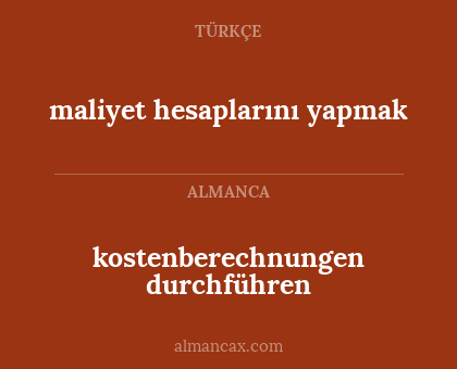 maliyet hesaplarını yapmak - kostenberechnungen durchführen