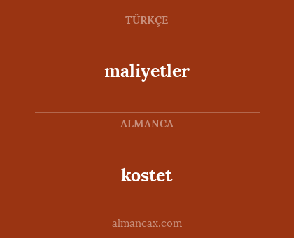 kostet - maliyetler