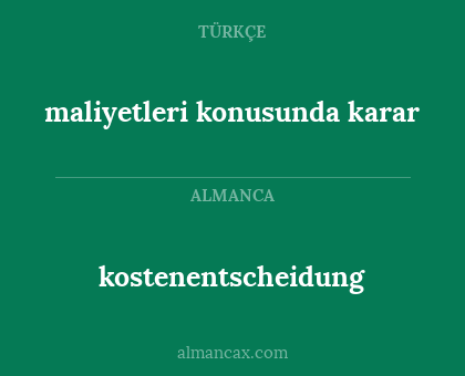 kostenentscheidung - maliyetleri konusunda karar