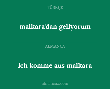 malkara'dan geliyorum - ich komme aus malkara