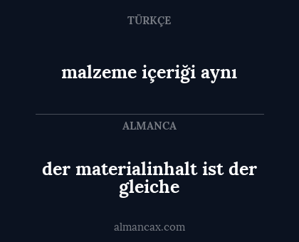 der materialinhalt ist der gleiche - malzeme içeriği aynı