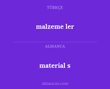 material s - malzeme ler