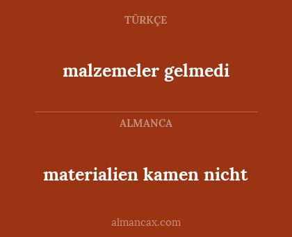 malzemeler gelmedi - materialien kamen nicht
