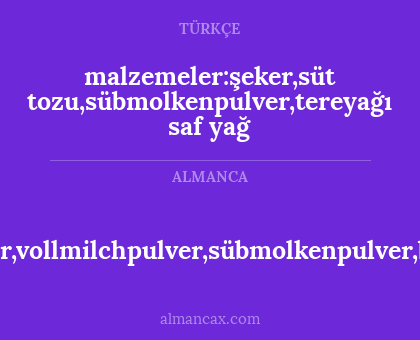 zutaten:zucker,vollmilchpulver,sübmolkenpulver,butterreinfett - malzemeler:şeker,süt tozu,sübmolkenpulver,tereyağı saf yağ