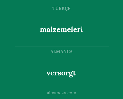 versorgt - malzemeleri