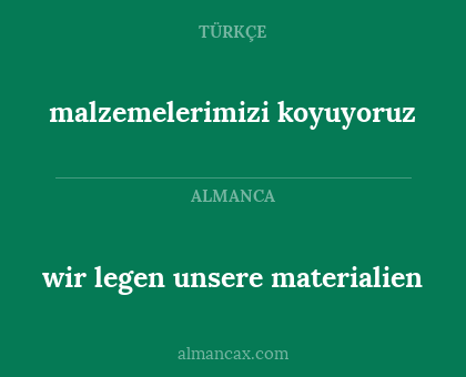 malzemelerimizi koyuyoruz - wir legen unsere materialien