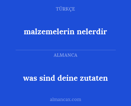malzemelerin nelerdir - was sind deine zutaten