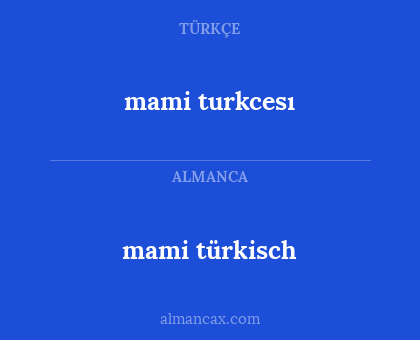 mami türkisch - mami turkcesı