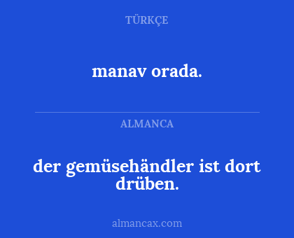 manav orada. - der gemüsehändler ist dort drüben.