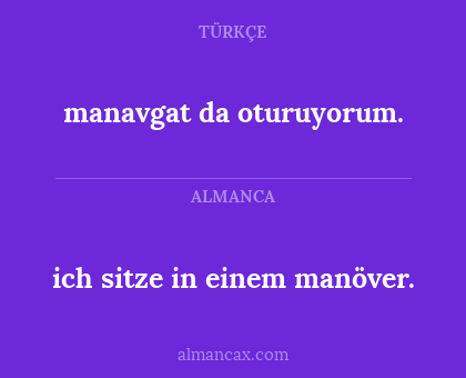 ich sitze in einem manöver. - manavgat da oturuyorum.