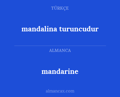 mandarine - mandalina turuncudur