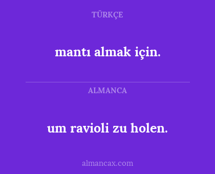 mantı almak için. - um ravioli zu holen.
