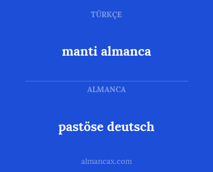 manti almanca - pastöse deutsch