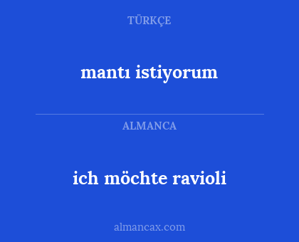 ich möchte ravioli - mantı istiyorum