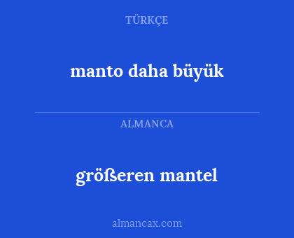 größeren mantel - manto daha büyük