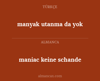 manyak utanma da yok - maniac keine schande