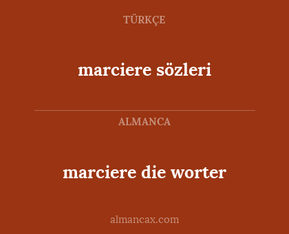 marciere die worter - marciere sözleri