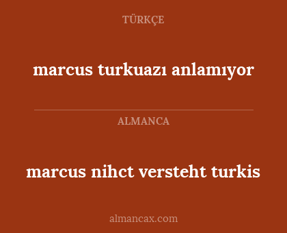 marcus nihct versteht turkis - marcus turkuazı anlamıyor