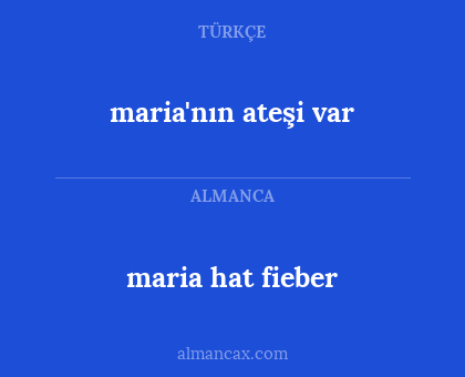 maria'nın ateşi var - maria hat fieber