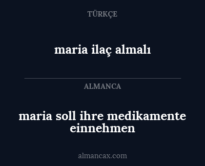 maria soll ihre medikamente einnehmen - maria ilaç almalı