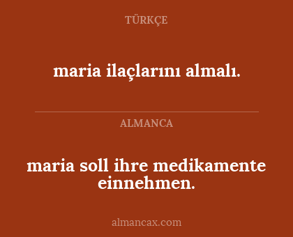 maria soll ihre medikamente einnehmen. - maria ilaçlarını almalı.