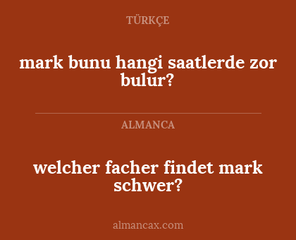 mark bunu hangi saatlerde zor bulur? - welcher facher findet mark schwer?