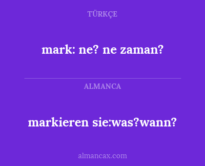 markieren sie:was?wann? - mark: ne? ne zaman?