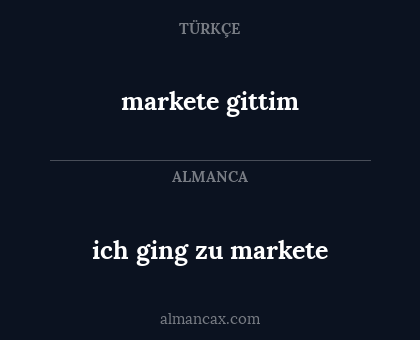 markete gittim - ich ging zu markete