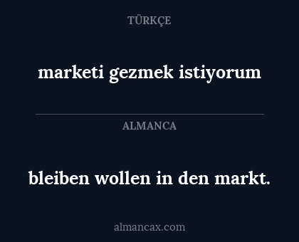 bleiben wollen in den markt. - marketi gezmek istiyorum