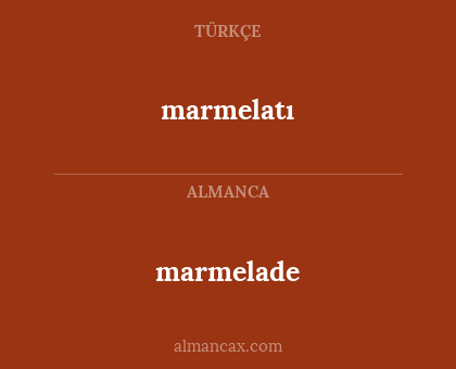 marmelade - marmelatı