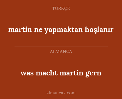 martin ne yapmaktan hoşlanır - was macht martin gern