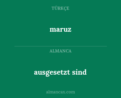 maruz - ausgesetzt sind
