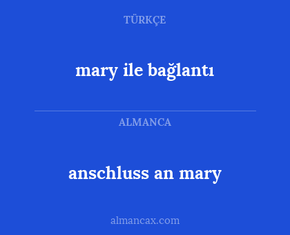 anschluss an mary - mary ile bağlantı