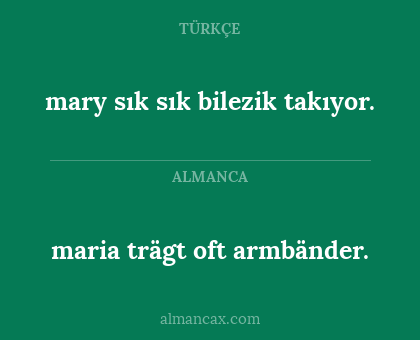 maria trägt oft armbänder. - mary sık sık bilezik takıyor.