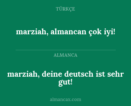 marziah, deine deutsch ist sehr gut! - marziah, almancan çok iyi!